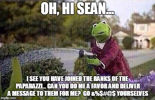 Kermit watering plants | OH, HI SEAN... I SEE YOU HAVE JOINED THE RANKS OF THE PAPARAZZI... CAN YOU DO ME A FAVOR AND DELIVER A MESSAGE TO THEM FOR ME?  GO &%$#@$ YO | image tagged in kermit vs connery,sean connery  kermit,memes,annoyed kermit | made w/ Imgflip meme maker
