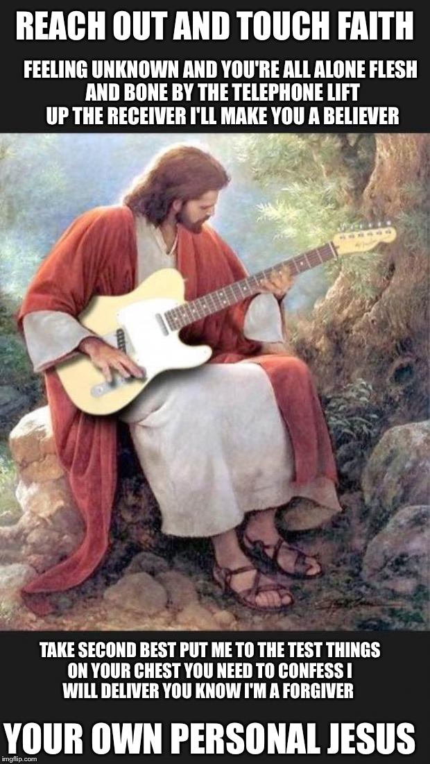 Jesus trying out a guitar | FEELING UNKNOWN
AND YOU'RE ALL ALONE
FLESH AND BONE
BY THE TELEPHONE
LIFT UP THE RECEIVER
I'LL MAKE YOU A BELIEVER TAKE SECOND BEST
PUT ME T | image tagged in jesus trying out a guitar,memes,meme | made w/ Imgflip meme maker