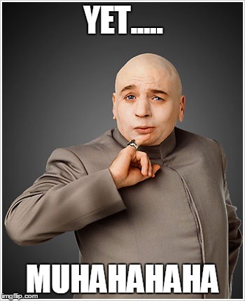 When everyone is getting preggo, and someone says "We're not" | YET..... MUHAHAHAHA | image tagged in memes,dr evil | made w/ Imgflip meme maker