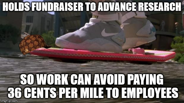 Back to the Future 2015 | HOLDS FUNDRAISER TO ADVANCE RESEARCH SO WORK CAN AVOID PAYING 36 CENTS PER MILE TO EMPLOYEES | image tagged in back to the future 2015,scumbag | made w/ Imgflip meme maker