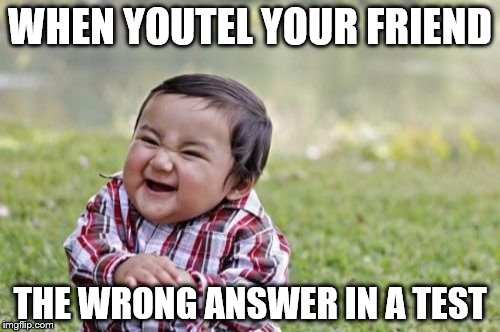Evil Toddler Meme | WHEN YOUTEL YOUR FRIEND THE WRONG ANSWER IN A TEST | image tagged in memes,evil toddler | made w/ Imgflip meme maker