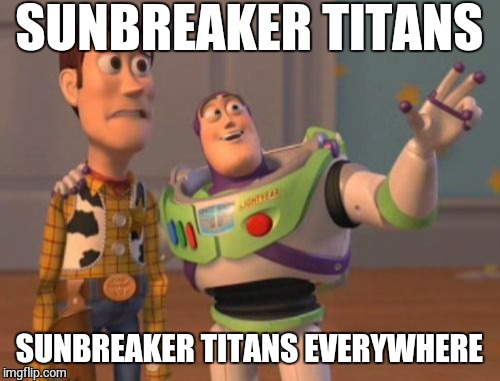 X, X Everywhere | SUNBREAKER TITANS SUNBREAKER TITANS EVERYWHERE | image tagged in memes,x x everywhere | made w/ Imgflip meme maker