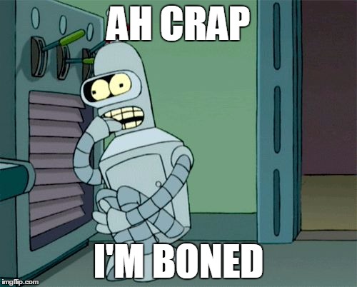 Bender scared boned | AH CRAP I'M BONED | image tagged in bender scared boned | made w/ Imgflip meme maker