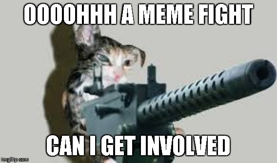 OOOOHHH A MEME FIGHT CAN I GET INVOLVED | made w/ Imgflip meme maker