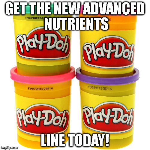 DOUGH | GET THE NEW ADVANCED NUTRIENTS LINE TODAY! | image tagged in dd | made w/ Imgflip meme maker
