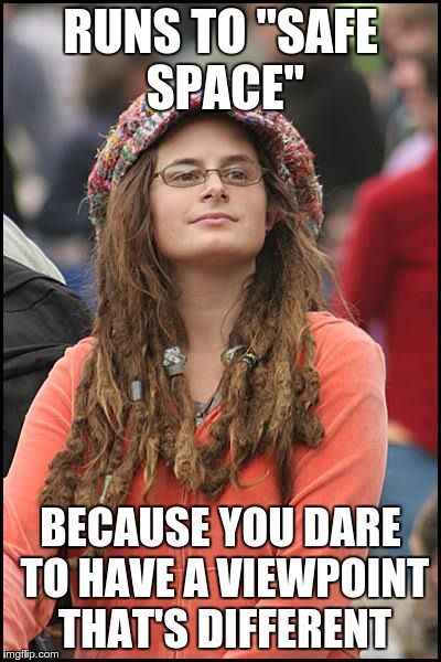 College Liberal Meme | RUNS TO "SAFE SPACE" BECAUSE YOU DARE TO HAVE A VIEWPOINT THAT'S DIFFERENT | image tagged in memes,college liberal | made w/ Imgflip meme maker