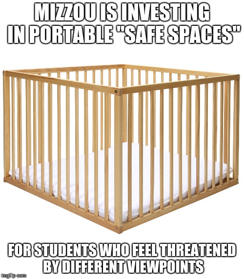 Mizzou Safe Space | MIZZOU IS INVESTING IN PORTABLE "SAFE SPACES" FOR STUDENTS WHO FEEL THREATENED BY DIFFERENT VIEWPOINTS | image tagged in mizzou protests,safe space | made w/ Imgflip meme maker