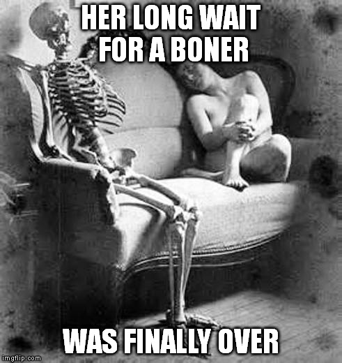 Doing it wrong.. | HER LONG WAIT FOR A BONER WAS FINALLY OVER | image tagged in skelton on couch,meme | made w/ Imgflip meme maker