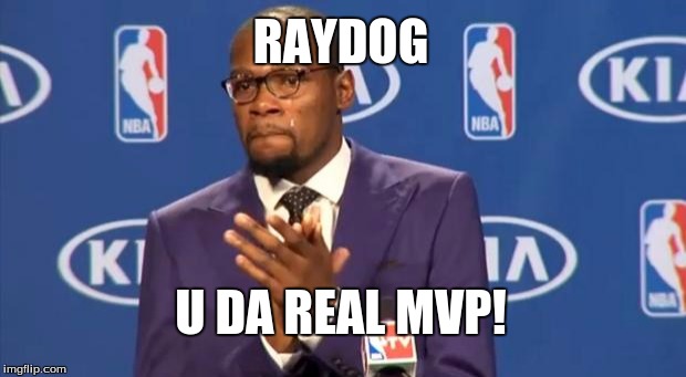 To Raydog | RAYDOG U DA REAL MVP! | image tagged in memes,you the real mvp,raydog | made w/ Imgflip meme maker