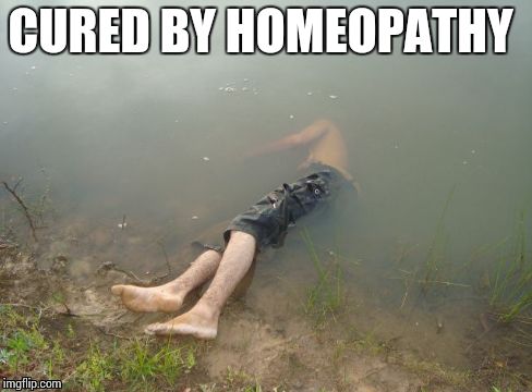Homeopathy  | CURED BY HOMEOPATHY | image tagged in so true memes,one does not simply,first world problems | made w/ Imgflip meme maker