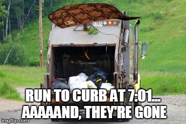 RUN TO CURB AT 7:01... AAAAAND, THEY'RE GONE | made w/ Imgflip meme maker