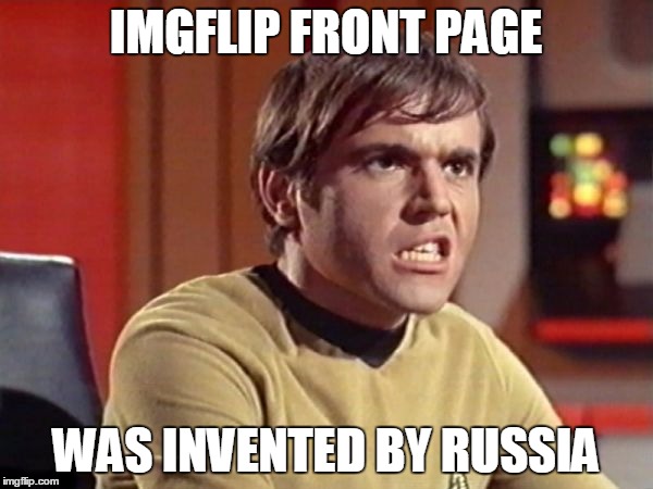 Chekov | IMGFLIP FRONT PAGE WAS INVENTED BY RUSSIA | image tagged in chekov | made w/ Imgflip meme maker