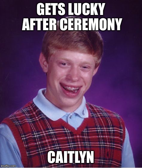 Bad Luck Brian Meme | GETS LUCKY AFTER CEREMONY CAITLYN | image tagged in memes,bad luck brian | made w/ Imgflip meme maker