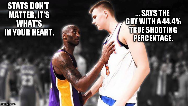 STATS DON'T MATTER, IT'S WHAT'S IN YOUR HEART. ... SAYS THE GUY WITH A 44.4% TRUE SHOOTING PERCENTAGE. | made w/ Imgflip meme maker