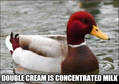 It's the secret the dairy companies want to keep | DOUBLE CREAM IS CONCENTRATED MILK | image tagged in memes,malicious advice mallard,cream,milk | made w/ Imgflip meme maker