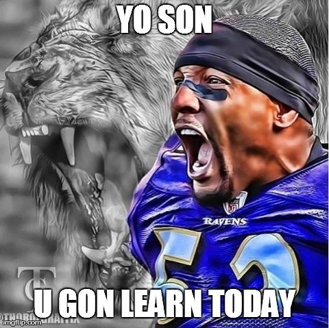 YO SON U GON LEARN TODAY | image tagged in ray lewis | made w/ Imgflip meme maker