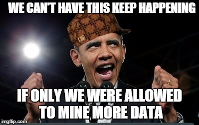 WE CAN'T HAVE THIS KEEP HAPPENING IF ONLY WE WERE ALLOWED TO MINE MORE DATA | made w/ Imgflip meme maker