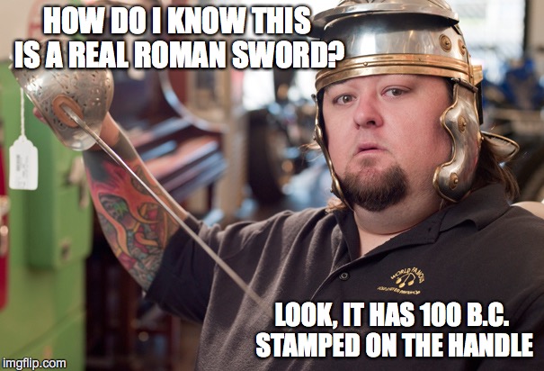 Seems Legit | HOW DO I KNOW THIS IS A REAL ROMAN SWORD? LOOK, IT HAS 100 B.C. STAMPED ON THE HANDLE | image tagged in satan,candy | made w/ Imgflip meme maker
