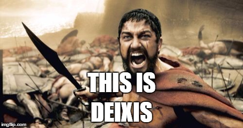 Sparta Leonidas Meme | THIS IS DEIXIS | image tagged in memes,sparta leonidas | made w/ Imgflip meme maker