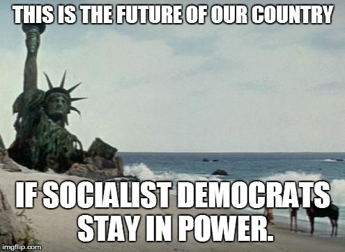 Charlton Heston Planet of the Apes | THIS IS THE FUTURE OF OUR COUNTRY IF SOCIALIST DEMOCRATS STAY IN POWER. | image tagged in charlton heston planet of the apes | made w/ Imgflip meme maker