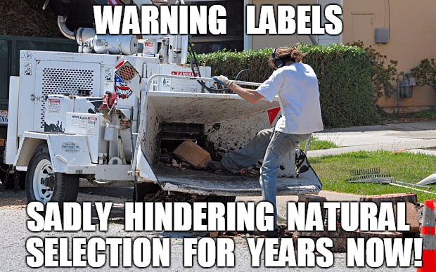 Natural Selection | WARNING   LABELS SADLY  HINDERING  NATURAL  SELECTION  FOR  YEARS  NOW! | image tagged in natural selection,funny | made w/ Imgflip meme maker