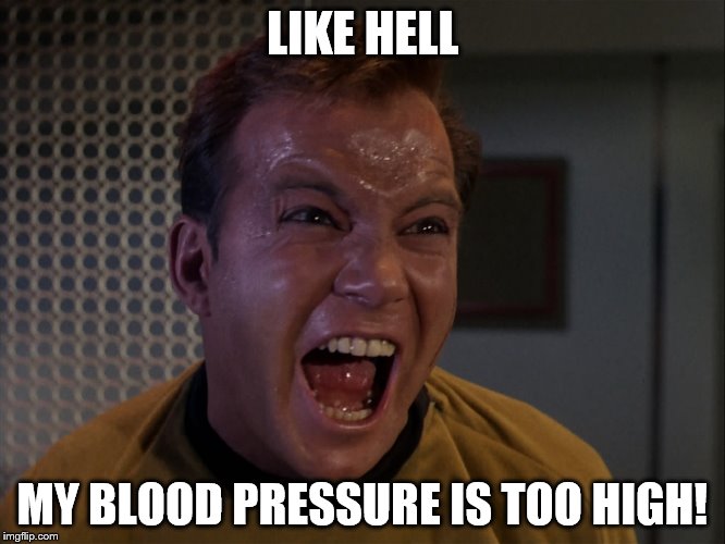 LIKE HELL MY BLOOD PRESSURE IS TOO HIGH! | made w/ Imgflip meme maker