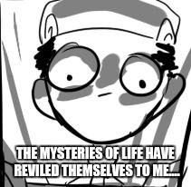 Diamond (Pokemon) | THE MYSTERIES OF LIFE HAVE REVILED THEMSELVES TO ME.... | image tagged in diamond pokemon | made w/ Imgflip meme maker