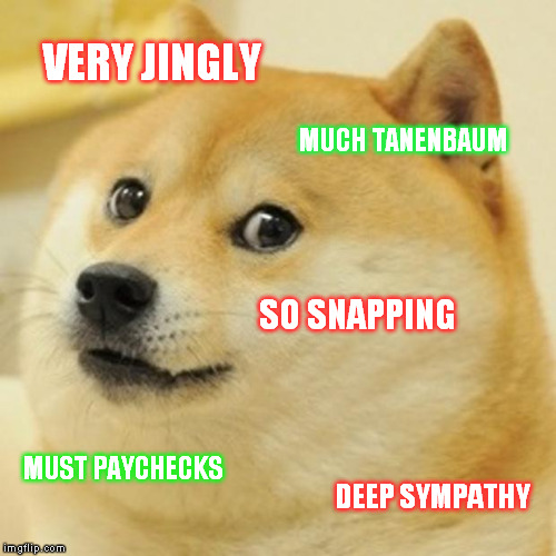 Doge Meme | VERY JINGLY MUCH TANENBAUM SO SNAPPING MUST PAYCHECKS DEEP SYMPATHY | image tagged in memes,doge | made w/ Imgflip meme maker