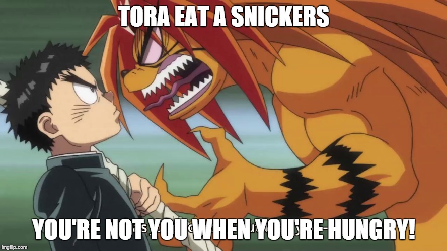 TORA EAT A SNICKERS YOU'RE NOT YOU WHEN YOU'RE HUNGRY! | image tagged in tora,ushio and tora,snickers,eat a snickers,hungry | made w/ Imgflip meme maker