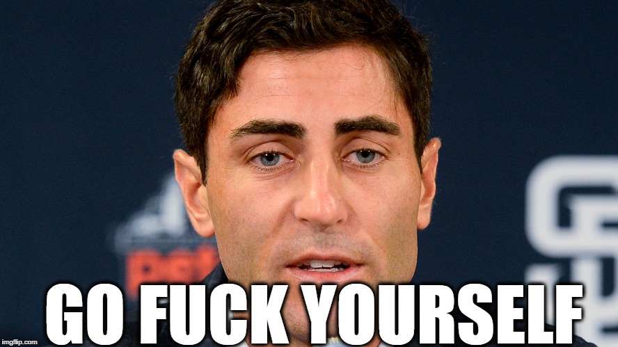 GO F**K YOURSELF | image tagged in Padres | made w/ Imgflip meme maker