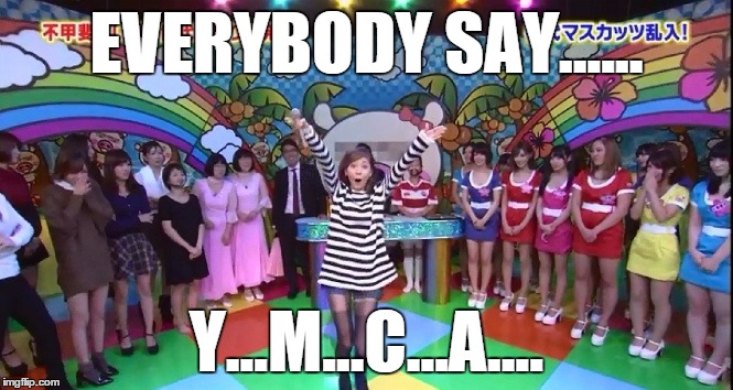 EVERYBODY SAY...... Y...M...C...A.... | made w/ Imgflip meme maker
