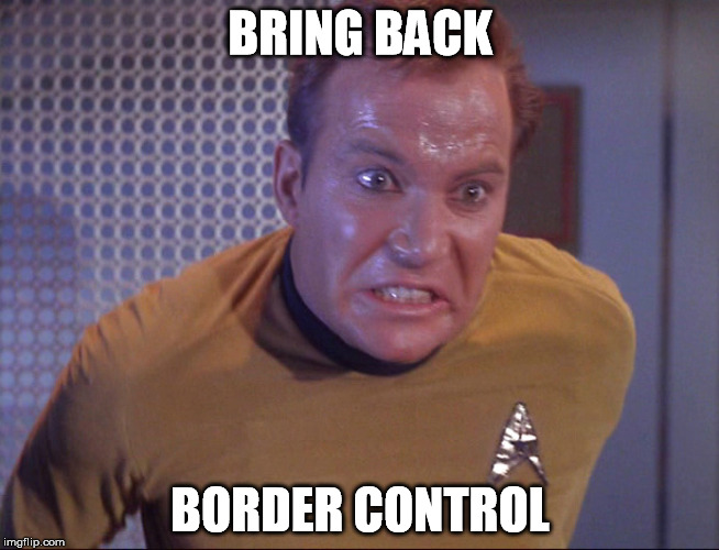 BRING BACK BORDER CONTROL | image tagged in kirk | made w/ Imgflip meme maker