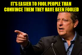IT'S EASIER TO FOOL PEOPLE THAN CONVINCE THEM THEY HAVE BEEN FOOLED | made w/ Imgflip meme maker