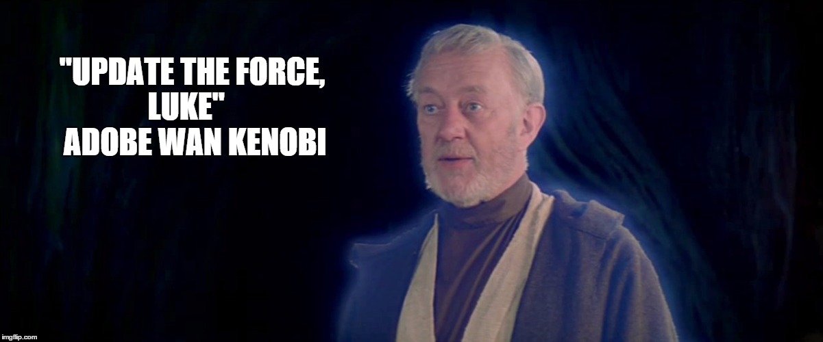 obi wan | "UPDATE THE FORCE, LUKE"    ADOBE WAN KENOBI | image tagged in obi wan kenobi,use the force,star wars | made w/ Imgflip meme maker