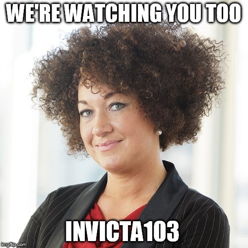 WE'RE WATCHING YOU TOO INVICTA103 | made w/ Imgflip meme maker