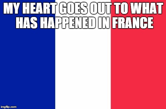 Vive la France | MY HEART GOES OUT TO WHAT HAS HAPPENED IN FRANCE | image tagged in vive la france | made w/ Imgflip meme maker