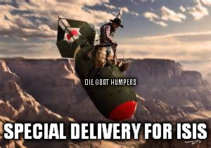SPECIAL DELIVERY FOR ISIS DIE GOAT HUMPERS | made w/ Imgflip meme maker