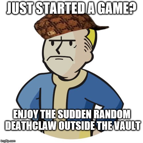 It happened once... | JUST STARTED A GAME? ENJOY THE SUDDEN RANDOM DEATHCLAW OUTSIDE THE VAULT | image tagged in deathclaw,fallout,fallout vault boy,unlucky | made w/ Imgflip meme maker