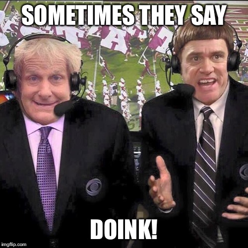 SOMETIMES THEY SAY DOINK! | made w/ Imgflip meme maker