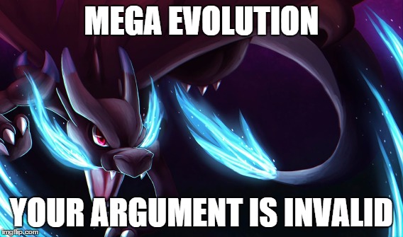 MEGA EVOLUTION YOUR ARGUMENT IS INVALID | made w/ Imgflip meme maker