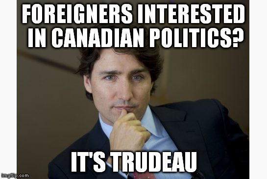 FOREIGNERS INTERESTED IN CANADIAN POLITICS? IT'S TRUDEAU | made w/ Imgflip meme maker