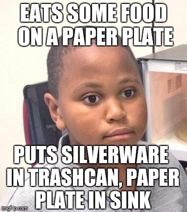 Minor Mistake Marvin | EATS SOME FOOD ON A PAPER PLATE PUTS SILVERWARE IN TRASHCAN, PAPER PLATE IN SINK | image tagged in memes,minor mistake marvin | made w/ Imgflip meme maker