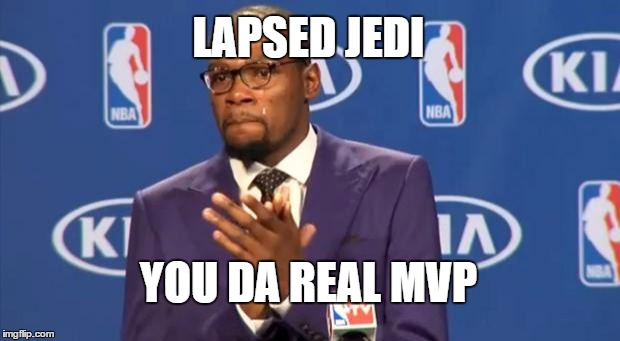 You The Real MVP Meme | LAPSED JEDI YOU DA REAL MVP | image tagged in memes,you the real mvp | made w/ Imgflip meme maker