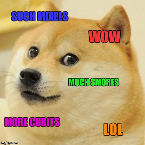 Doge Meme | SUCH MIXELS WOW MUCH SMORES MORE CUBITS LOL | image tagged in memes,doge | made w/ Imgflip meme maker