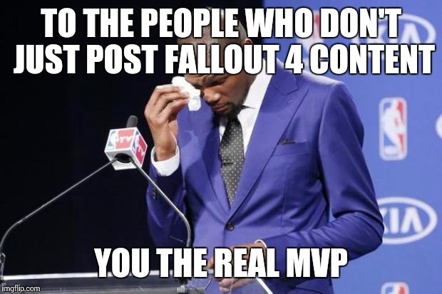 You The Real MVP 2 Meme | TO THE PEOPLE WHO DON'T JUST POST FALLOUT 4 CONTENT YOU THE REAL MVP | image tagged in memes,you the real mvp 2,gaming | made w/ Imgflip meme maker