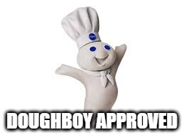 pillsbury doughboy | DOUGHBOY APPROVED | image tagged in pillsbury doughboy | made w/ Imgflip meme maker