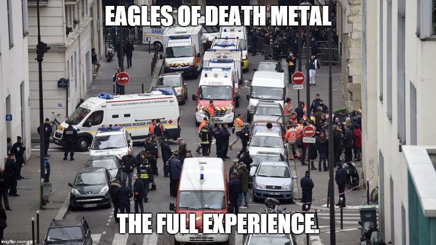 EAGLES OF DEATH METAL THE FULL EXPERIENCE. | image tagged in eagles of death metal paris | made w/ Imgflip meme maker