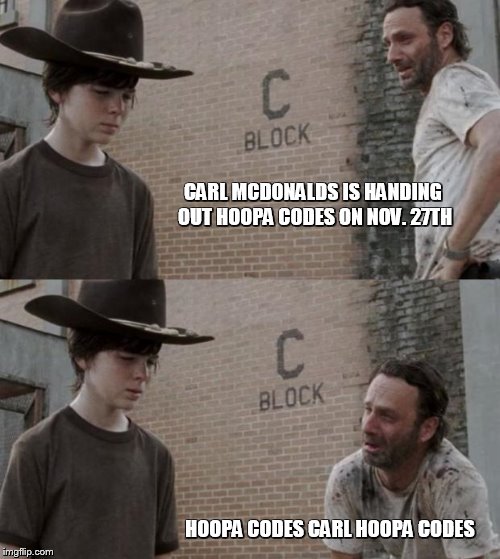 Rick and Carl | CARL MCDONALDS IS HANDING OUT HOOPA CODES ON NOV. 27TH HOOPA CODES CARL HOOPA CODES | image tagged in memes,rick and carl | made w/ Imgflip meme maker