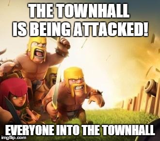 Clash of clans logic | THE TOWNHALL IS BEING ATTACKED! EVERYONE INTO THE TOWNHALL | image tagged in clash of clans logic | made w/ Imgflip meme maker
