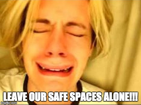 LEAVE OUR SAFE SPACES ALONE!!! | image tagged in safe spaces,mizzou,missouri,sjws | made w/ Imgflip meme maker